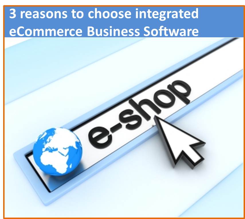 Top 3 reasons to choose integrated ecommerce business software